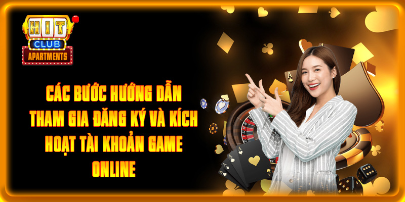 Các bước hướng dẫn tham gia đăng ký và kích hoạt tài khoản game online