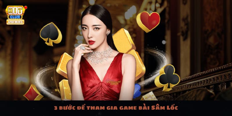 3 bước để tham gia game bài Sâm Lốc