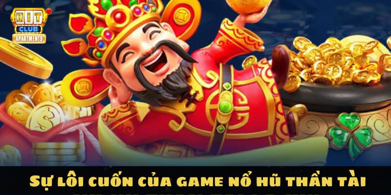 Sự lôi cuốn của game nổ hũ thần tài