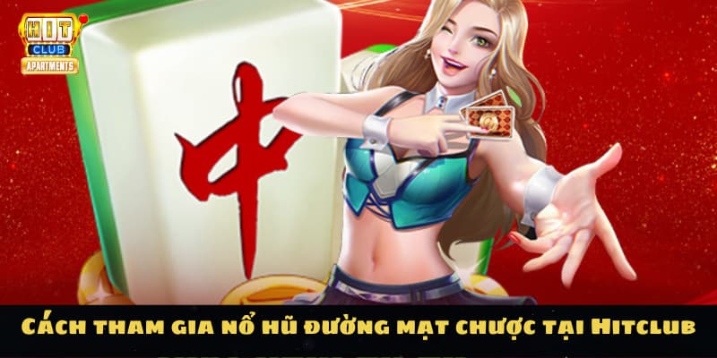 Cách tham gia nổ hũ đường mạt chược tại Hitclub