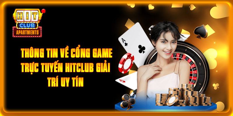 Thông tin về cổng game trực tuyến Hitclub giải trí uy tín