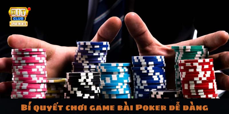 Bí quyết chơi game bài Poker dễ dàng